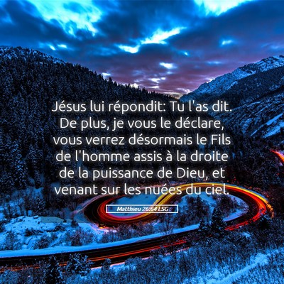 Picture 05 - Matthieu 26:64 LSG - Jésus lui répondit: Tu l'as dit. De plus, je - Bible Verse Picture