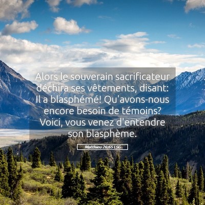 Picture 05 - Matthieu 26:65 LSG - Alors le souverain sacrificateur déchira ses - Bible Verse Picture