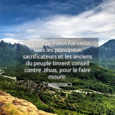Picture 05 - Matthieu 27:1 LSG - Dès que le matin fut venu, tous les principaux - Bible Verse Picture