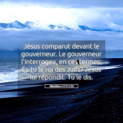 Picture 05 - Matthieu 27:11 LSG - Jésus comparut devant le gouverneur. Le - Bible Verse Picture