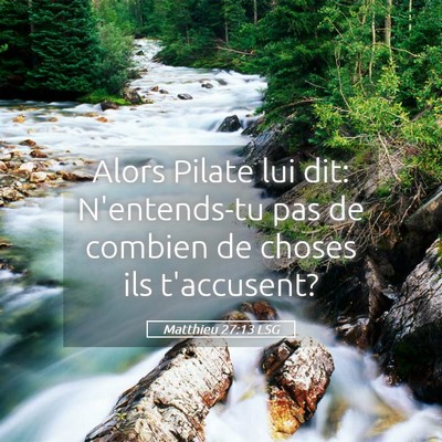 Picture 05 - Matthieu 27:13 LSG - Alors Pilate lui dit: N'entends-tu pas de combien - Bible Verse Picture