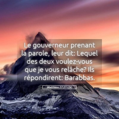 Picture 05 - Matthieu 27:21 LSG - Le gouverneur prenant la parole, leur dit: Lequel - Bible Verse Picture