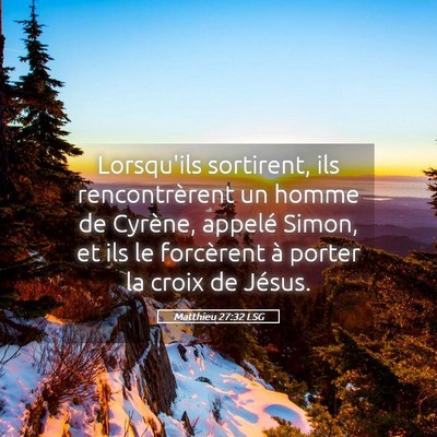 Picture 05 - Matthieu 27:32 LSG - Lorsqu'ils sortirent, ils rencontrèrent un homme - Bible Verse Picture