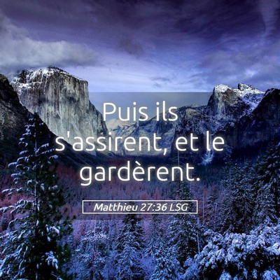 Picture 05 - Matthieu 27:36 LSG - Puis ils s'assirent, et le - Bible Verse Picture