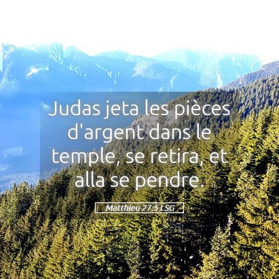 Picture 05 - Matthieu 27:5 LSG - Judas jeta les pièces d'argent dans le temple, - Bible Verse Picture