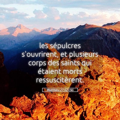 Picture 05 - Matthieu 27:52 LSG - les sépulcres s'ouvrirent, et plusieurs corps - Bible Verse Picture