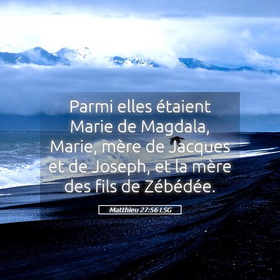 Picture 05 - Matthieu 27:56 LSG - Parmi elles étaient Marie de Magdala, Marie, - Bible Verse Picture