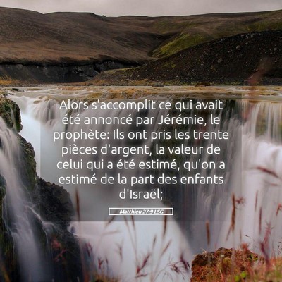 Picture 05 - Matthieu 27:9 LSG - Alors s'accomplit ce qui avait été annoncé par - Bible Verse Picture