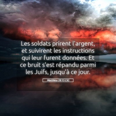 Picture 05 - Matthieu 28:15 LSG - Les soldats prirent l'argent, et suivirent les - Bible Verse Picture