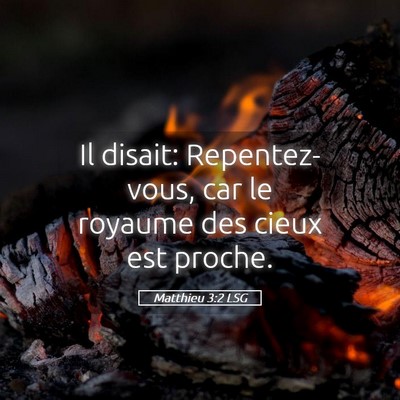 Picture 05 - Matthieu 3:2 LSG - Il disait: Repentez-vous, car le royaume des - Bible Verse Picture