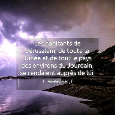 Picture 05 - Matthieu 3:5 LSG - Les habitants de Jérusalem, de toute la Judée - Bible Verse Picture