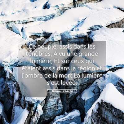 Picture 05 - Matthieu 4:16 LSG - Ce peuple, assis dans les ténèbres, A vu une - Bible Verse Picture