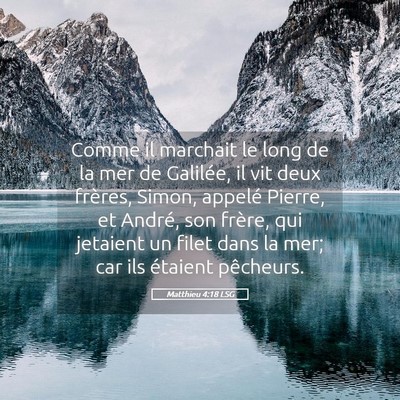 Picture 05 - Matthieu 4:18 LSG - Comme il marchait le long de la mer de Galilée, - Bible Verse Picture