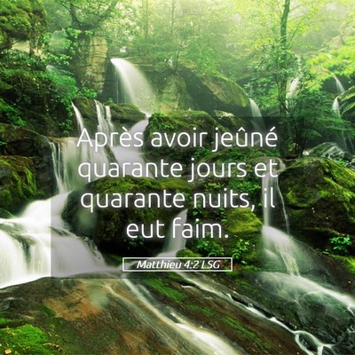 Picture 05 - Matthieu 4:2 LSG - Après avoir jeûné quarante jours et quarante - Bible Verse Picture