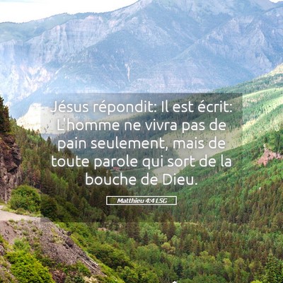 Picture 05 - Matthieu 4:4 LSG - Jésus répondit: Il est écrit: L'homme ne vivra - Bible Verse Picture