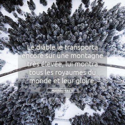 Picture 05 - Matthieu 4:8 LSG - Le diable le transporta encore sur une montagne - Bible Verse Picture