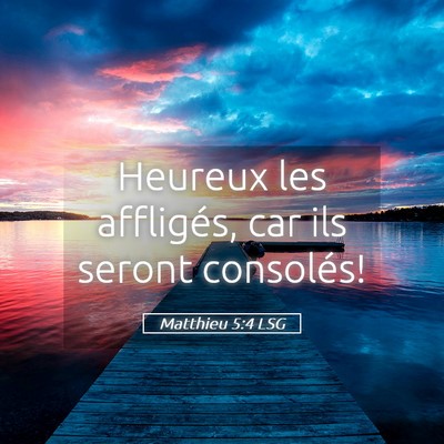 Picture 05 - Matthieu 5:4 LSG - Heureux les affligés, car ils seront - Bible Verse Picture