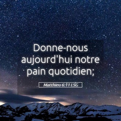 Picture 05 - Matthieu 6:11 LSG - Donne-nous aujourd'hui notre pain - Bible Verse Picture