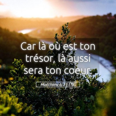 Picture 05 - Matthieu 6:21 LSG - Car là où est ton trésor, là aussi sera ton - Bible Verse Picture