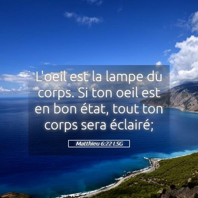 Picture 05 - Matthieu 6:22 LSG - L'oeil est la lampe du corps. Si ton oeil est en - Bible Verse Picture