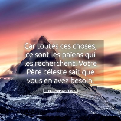 Picture 05 - Matthieu 6:32 LSG - Car toutes ces choses, ce sont les païens qui - Bible Verse Picture