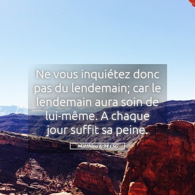 Picture 05 - Matthieu 6:34 LSG - Ne vous inquiétez donc pas du lendemain; car le - Bible Verse Picture
