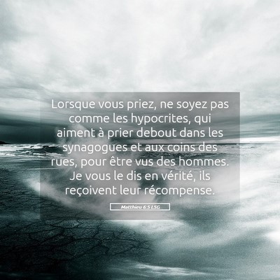 Picture 05 - Matthieu 6:5 LSG - Lorsque vous priez, ne soyez pas comme les - Bible Verse Picture