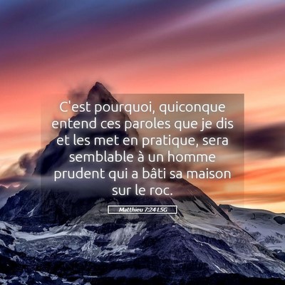 Picture 05 - Matthieu 7:24 LSG - C'est pourquoi, quiconque entend ces paroles que - Bible Verse Picture