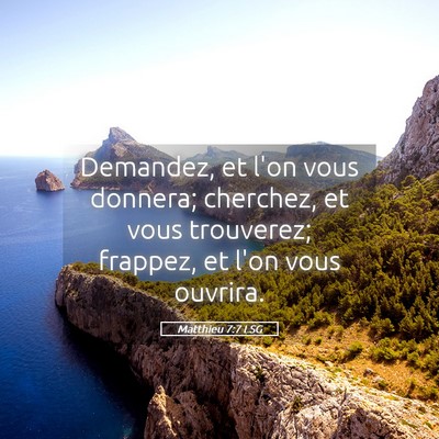 Picture 05 - Matthieu 7:7 LSG - Demandez, et l'on vous donnera; cherchez, et vous - Bible Verse Picture