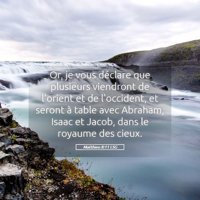 Picture 05 - Matthieu 8:11 LSG - Or, je vous déclare que plusieurs viendront de - Bible Verse Picture
