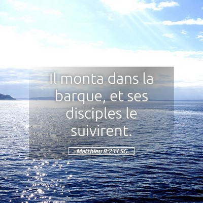 Picture 05 - Matthieu 8:23 LSG - Il monta dans la barque, et ses disciples le - Bible Verse Picture