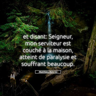 Picture 05 - Matthieu 8:6 LSG - et disant: Seigneur, mon serviteur est couché à - Bible Verse Picture