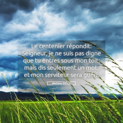 Picture 05 - Matthieu 8:8 LSG - Le centenier répondit: Seigneur, je ne suis pas - Bible Verse Picture