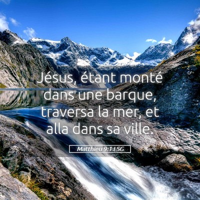 Picture 05 - Matthieu 9:1 LSG - Jésus, étant monté dans une barque, traversa - Bible Verse Picture