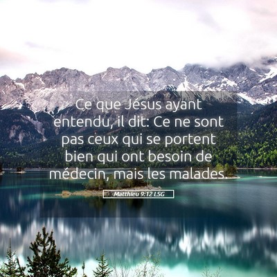 Picture 05 - Matthieu 9:12 LSG - Ce que Jésus ayant entendu, il dit: Ce ne sont - Bible Verse Picture