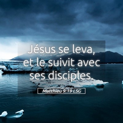 Picture 05 - Matthieu 9:19 LSG - Jésus se leva, et le suivit avec ses - Bible Verse Picture