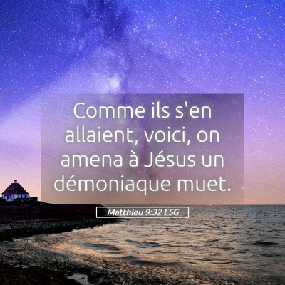 Picture 05 - Matthieu 9:32 LSG - Comme ils s'en allaient, voici, on amena à - Bible Verse Picture