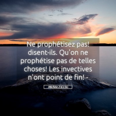 Picture 05 - Michée 2:6 LSG - Ne prophétisez pas! disent-ils. Qu'on ne - Bible Verse Picture