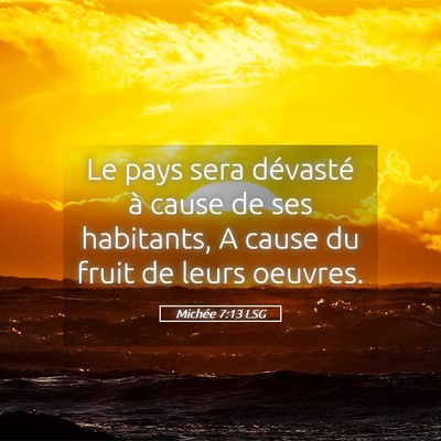 Picture 05 - Michée 7:13 LSG - Le pays sera dévasté à cause de ses habitants, - Bible Verse Picture