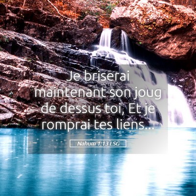 Picture 05 - Nahum 1:13 LSG - Je briserai maintenant son joug de dessus toi, Et - Bible Verse Picture