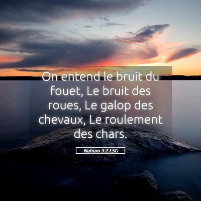 Picture 05 - Nahum 3:2 LSG - On entend le bruit du fouet, Le bruit des roues, - Bible Verse Picture