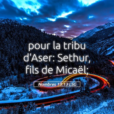 Picture 05 - Nombres 13:13 LSG - pour la tribu d'Aser: Sethur, fils de - Bible Verse Picture