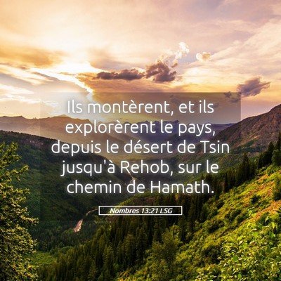 Picture 05 - Nombres 13:21 LSG - Ils montèrent, et ils explorèrent le pays, - Bible Verse Picture