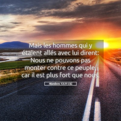 Picture 05 - Nombres 13:31 LSG - Mais les hommes qui y étaient allés avec lui - Bible Verse Picture