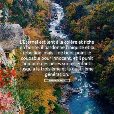 Picture 05 - Nombres 14:18 LSG - L'Eternel est lent à la colère et riche en - Bible Verse Picture
