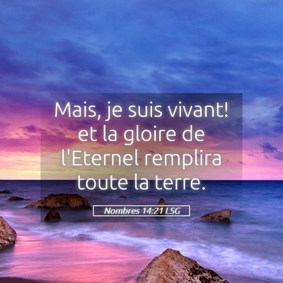 Picture 05 - Nombres 14:21 LSG - Mais, je suis vivant! et la gloire de l'Eternel - Bible Verse Picture