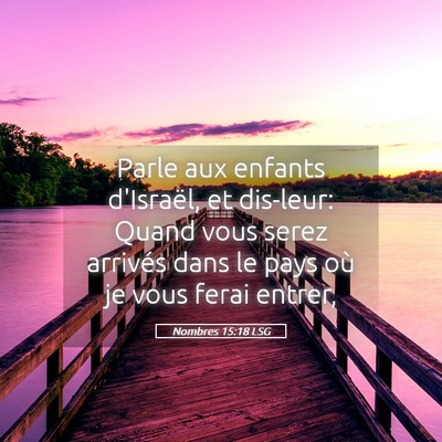 Picture 05 - Nombres 15:18 LSG - Parle aux enfants d'Israël, et dis-leur: Quand - Bible Verse Picture