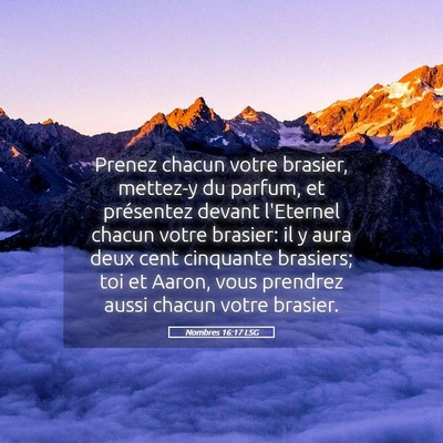 Picture 05 - Nombres 16:17 LSG - Prenez chacun votre brasier, mettez-y du parfum, - Bible Verse Picture