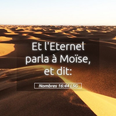Picture 05 - Nombres 16:44 LSG - Et l'Eternel parla à Moïse, et - Bible Verse Picture