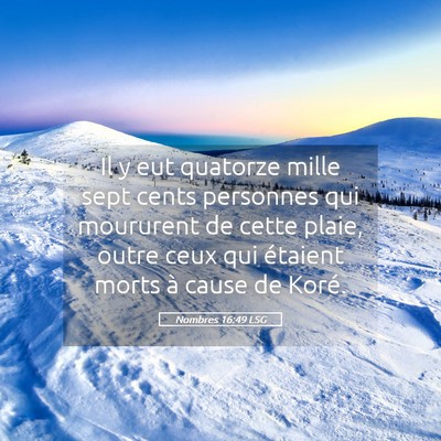 Picture 05 - Nombres 16:49 LSG - Il y eut quatorze mille sept cents personnes qui - Bible Verse Picture